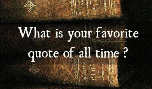 What is your favorite quote?